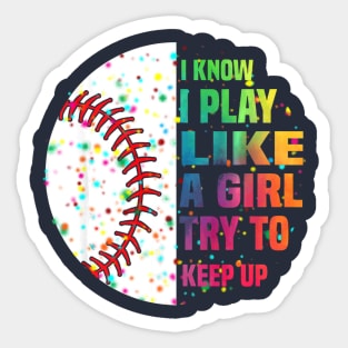 I Know I Play Like A Girl Try To Keep Up Baseball Sticker